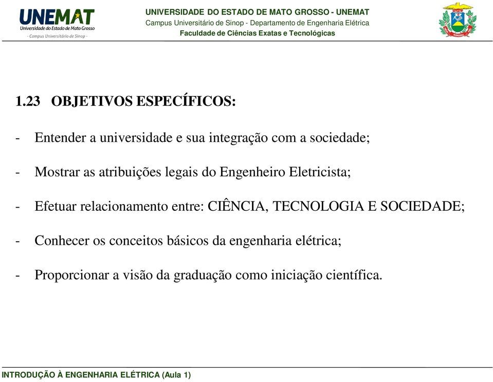 relacionamento entre: CIÊNCIA, TECNOLOGIA E SOCIEDADE; - Conhecer os conceitos