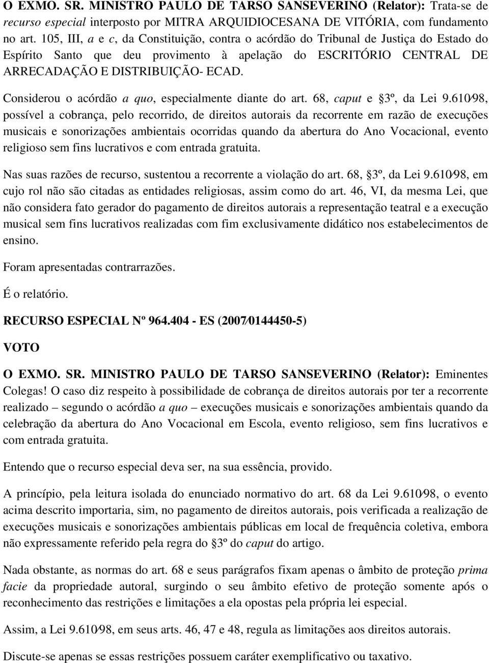 Considerou o acórdão a quo, especialmente diante do art. 68, caput e 3º, da Lei 9.