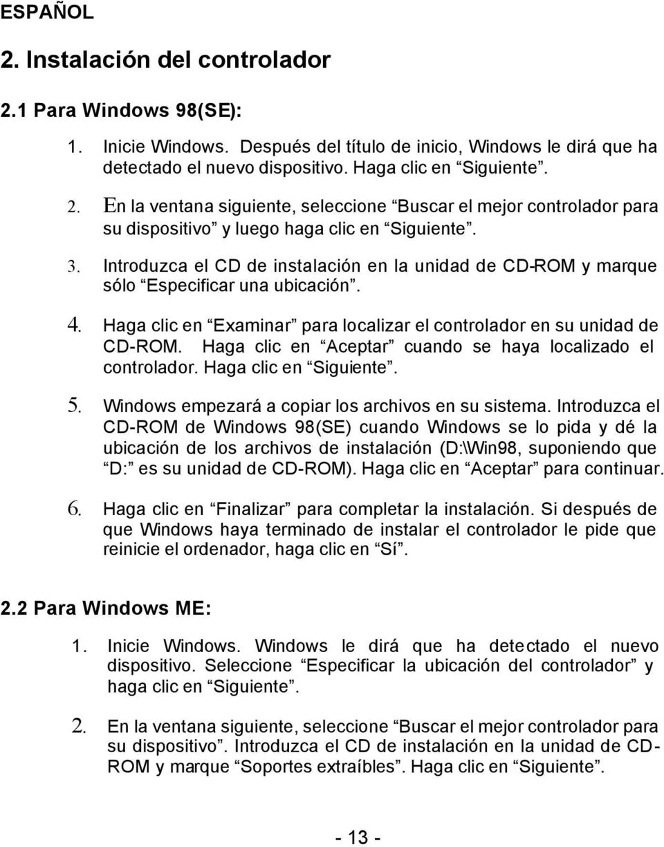 Haga clic en Aceptar cuando se haya localizado el controlador. Haga clic en Siguiente. 5. Windows empezará a copiar los archivos en su sistema.