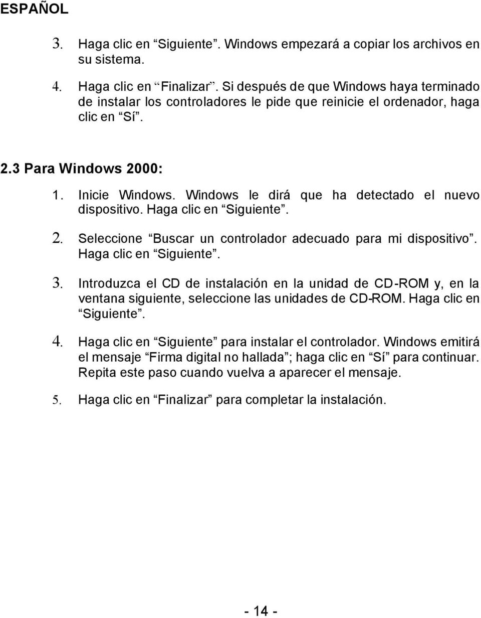 Windows le dirá que ha detectado el nuevo dispositivo. Haga clic en Siguiente. 2. Seleccione Buscar un controlador adecuado para mi dispositivo. Haga clic en Siguiente. 3.