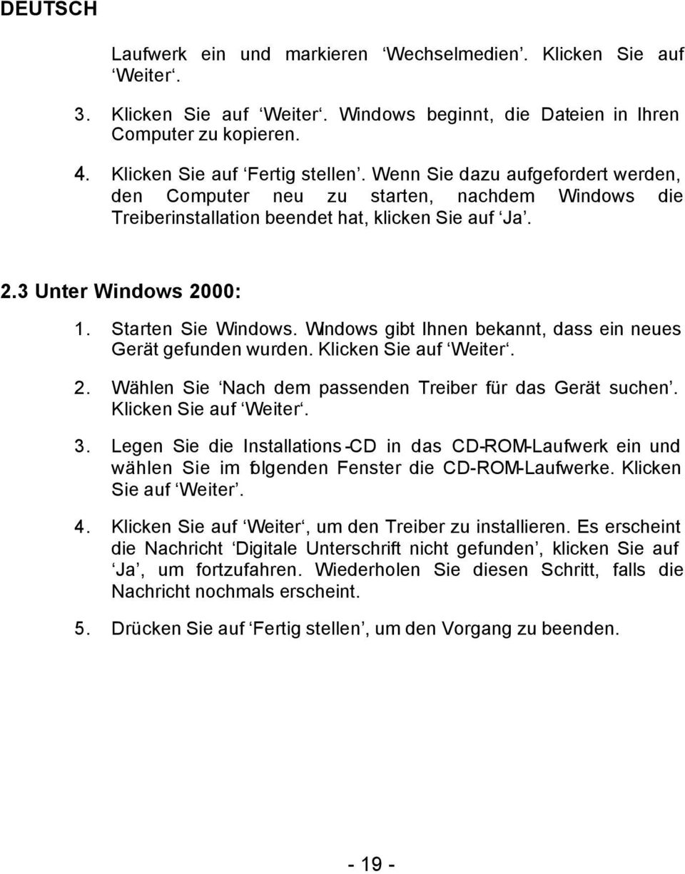 Windows gibt Ihnen bekannt, dass ein neues Gerät gefunden wurden. Klicken Sie auf Weiter. 2. Wählen Sie Nach dem passenden Treiber für das Gerät suchen. Klicken Sie auf Weiter. 3.