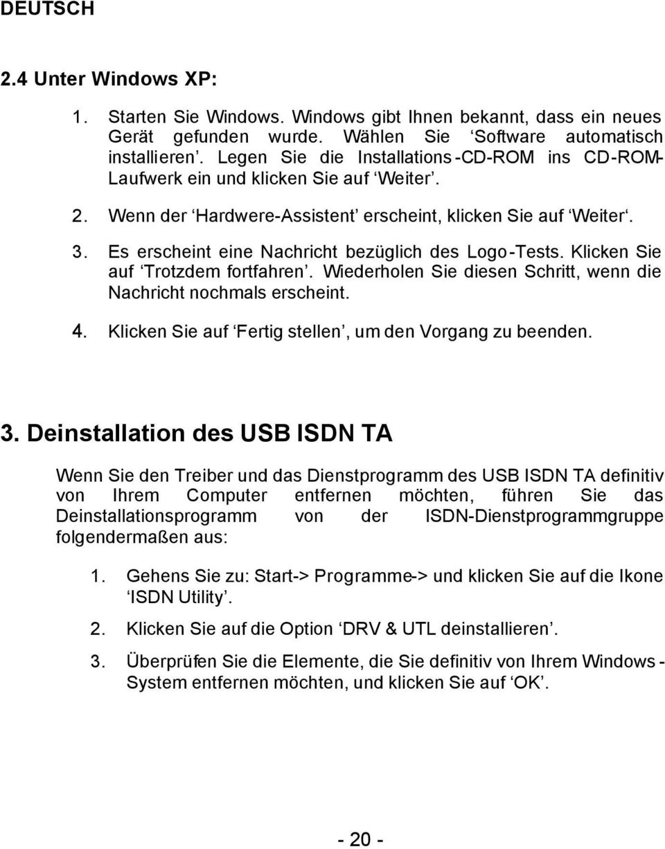 Es erscheint eine Nachricht bezüglich des Logo-Tests. Klicken Sie auf Trotzdem fortfahren. Wiederholen Sie diesen Schritt, wenn die Nachricht nochmals erscheint. 4.