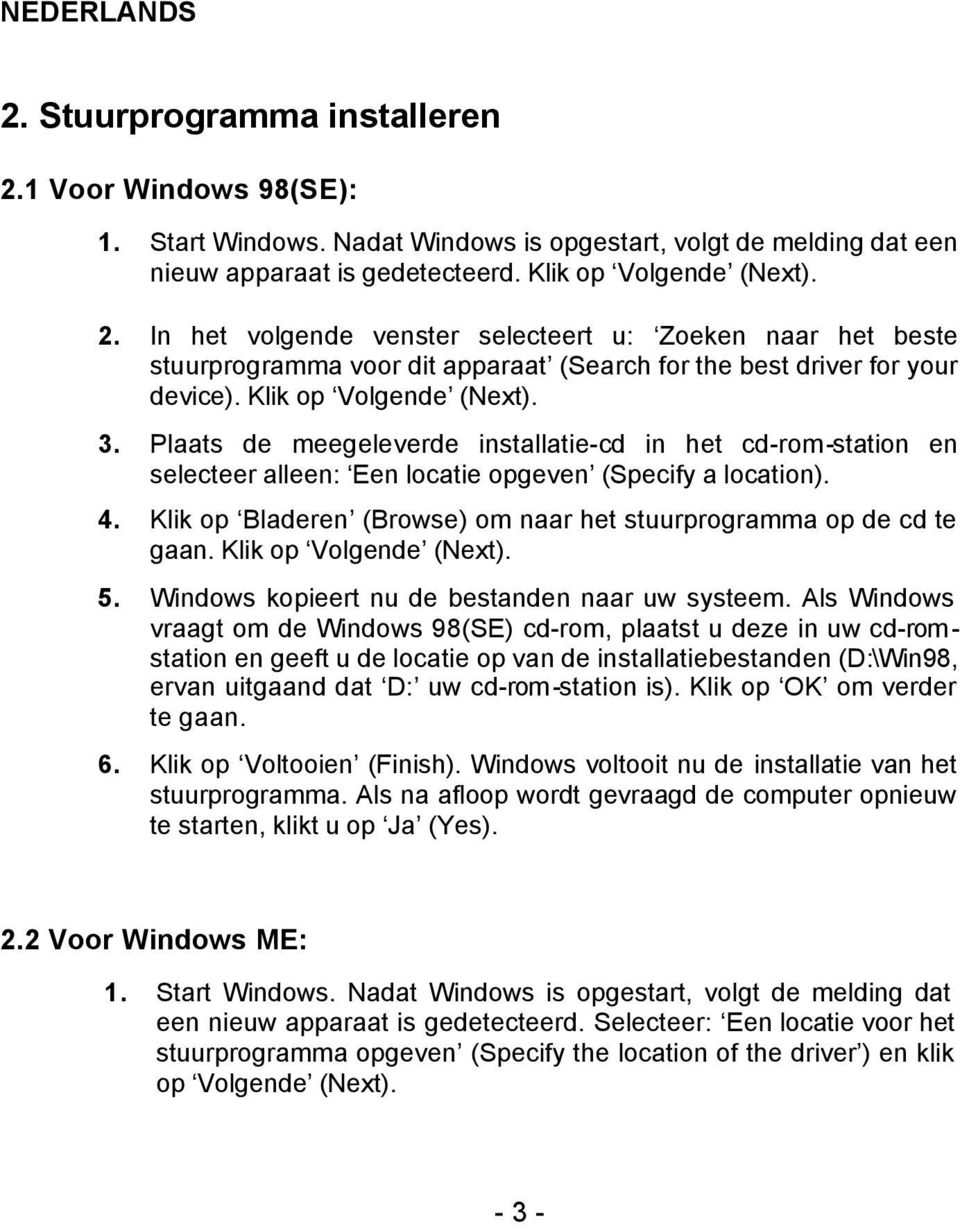 Klik op Bladeren (Browse) om naar het stuurprogramma op de cd te gaan. Klik op Volgende (Next). 5. Windows kopieert nu de bestanden naar uw systeem.