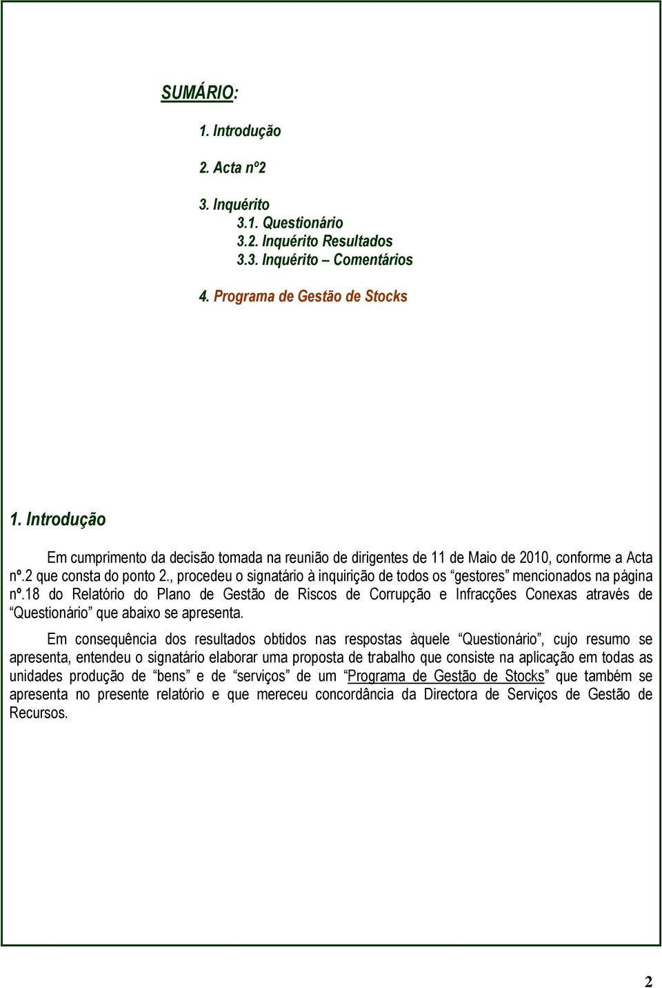 , procedeu o signatário à inquirição de todos os gestores mencionados na página nº.