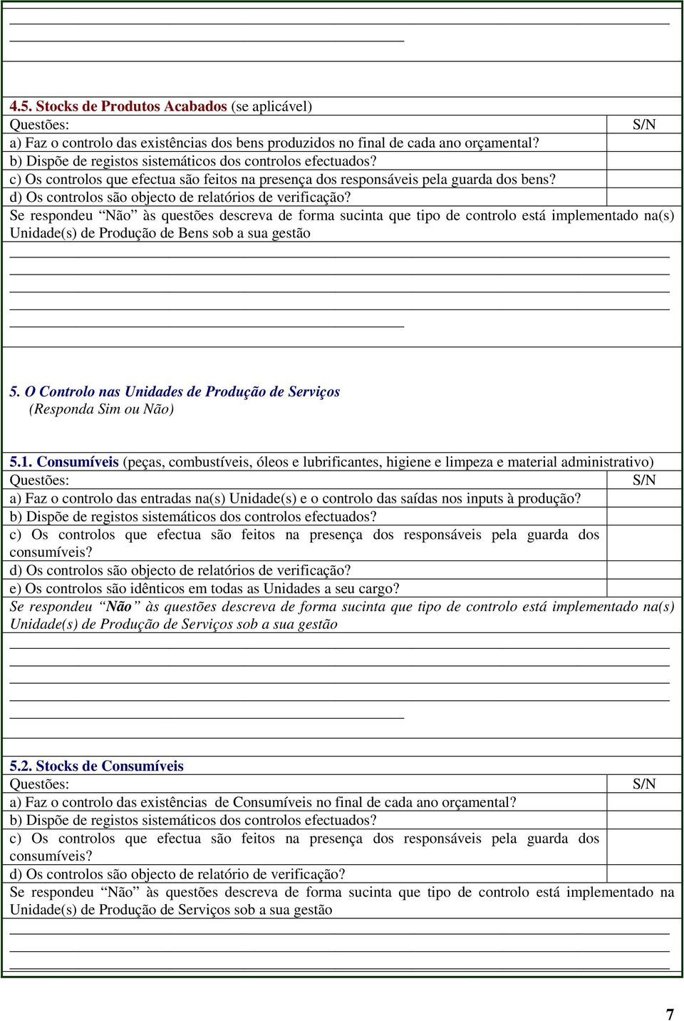 d) Os controlos são objecto de relatórios de verificação?