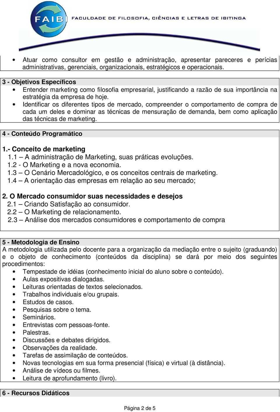 Identificar os diferentes tipos de mercado, compreender o comportamento de compra de cada um deles e dominar as técnicas de mensuração de demanda, bem como aplicação das técnicas de marketing.