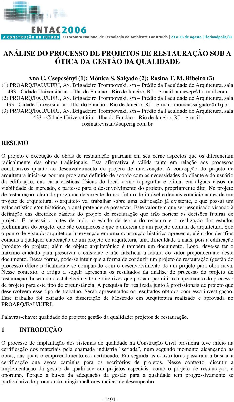 Brigadeiro Trompowski, s/n Prédio da Faculdade de Arquitetura, sala 433 - Cidade Universitária Ilha do Fundão - Rio de Janeiro, RJ e-mail: monicassalgado@ufrj.br (3) PROARQ/FAU/UFRJ, Av.