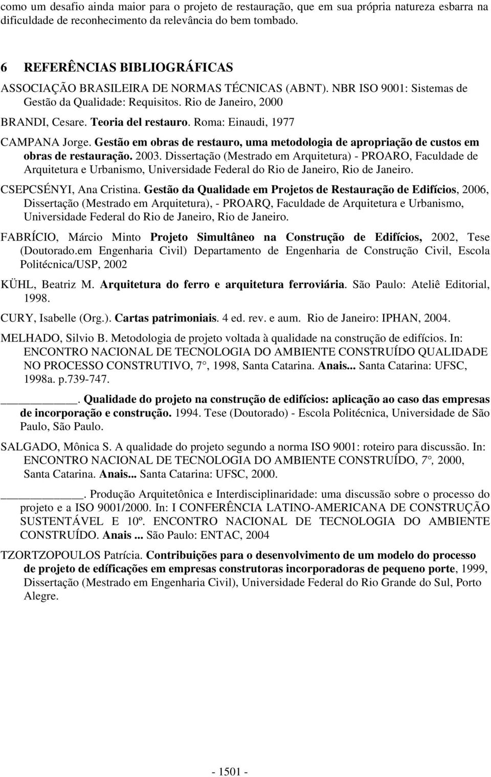 Roma: Einaudi, 1977 CAMPANA Jorge. Gestão em obras de restauro, uma metodologia de apropriação de custos em obras de restauração. 2003.