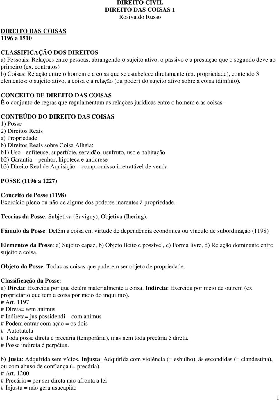 propriedade), contendo 3 elementos: o sujeito ativo, a coisa e a relação (ou poder) do sujeito ativo sobre a coisa (dimínio).