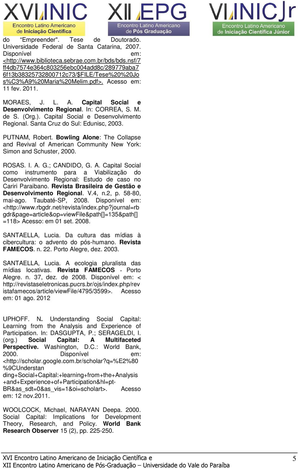 In: CORREA, S. M. de S. (Org.). Capital Social e Desenvolvimento Regional. Santa Cruz do Sul: Edunisc, 2003. PUTNAM, Robert.