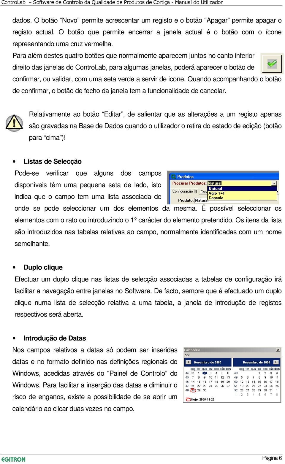 verde a servir de icone. Quando acompanhando o botão de confirmar, o botão de fecho da janela tem a funcionalidade de cancelar.