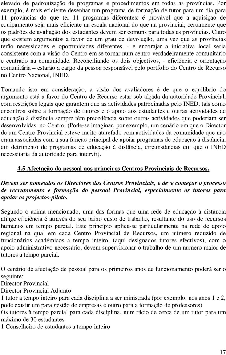 eficiente na escala nacional do que na provincial; certamente que os padrões de avaliação dos estudantes devem ser comuns para todas as províncias.