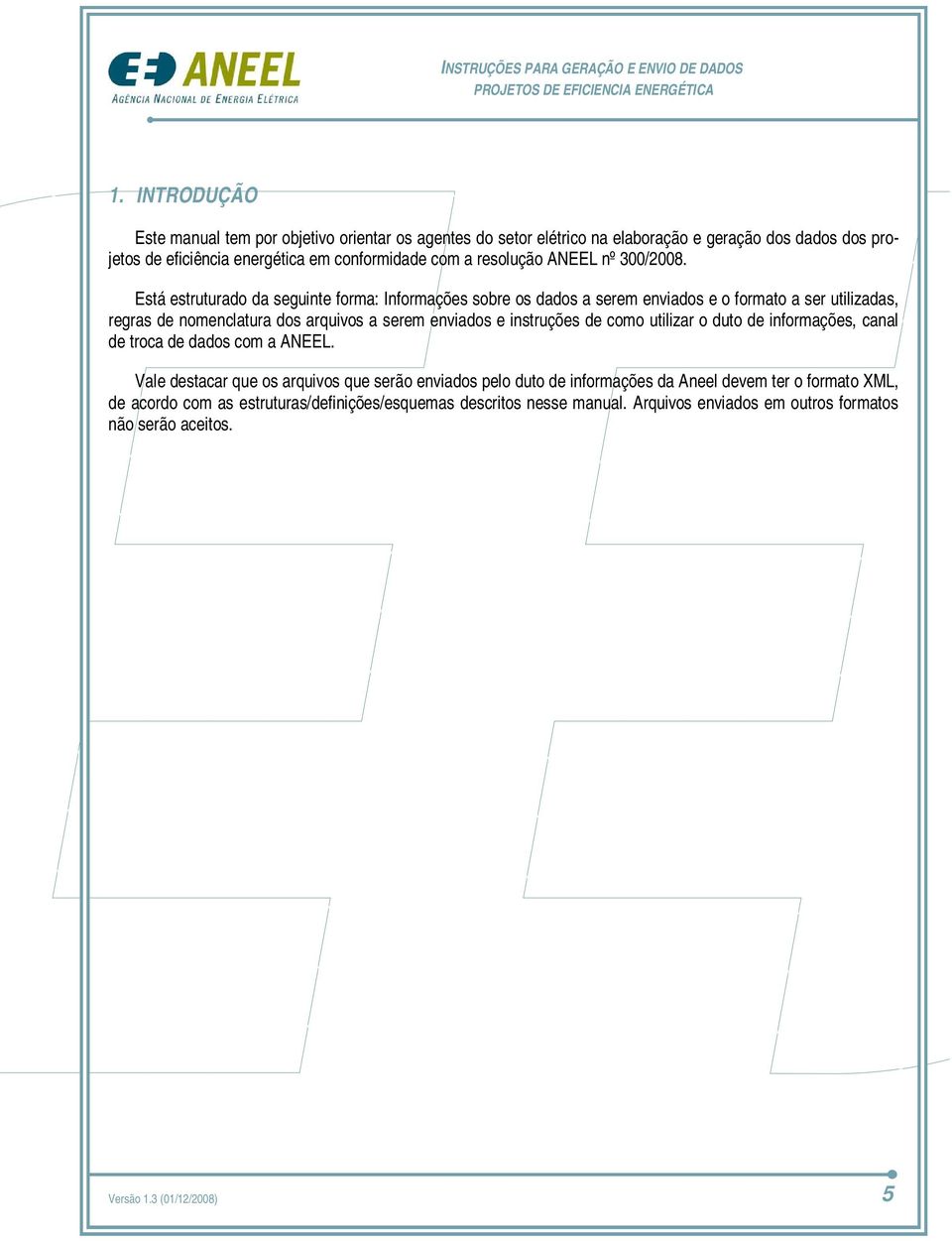 Está estruturado da seguinte forma: Informações sobre os dados a serem enviados e o formato a ser utilizadas, regras de nomenclatura dos arquivos a serem enviados e instruções de