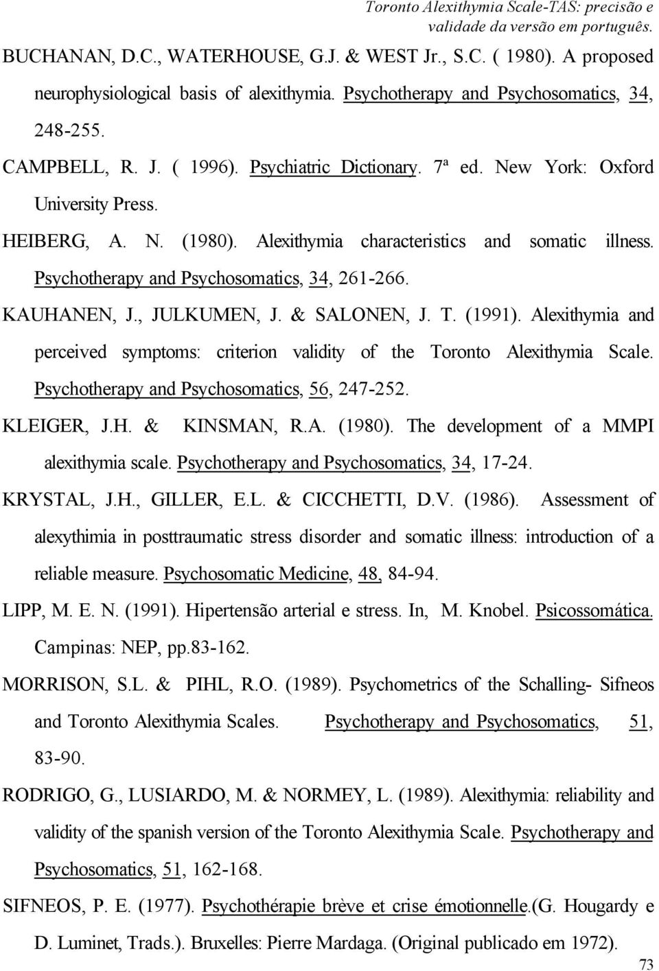 Alexithymia characteristics and somatic Psychotherapy and Psychosomatics, 34, 261-266. illness. KAUHANEN, J., JULKUMEN, J. & SALONEN, J. T. (1991).