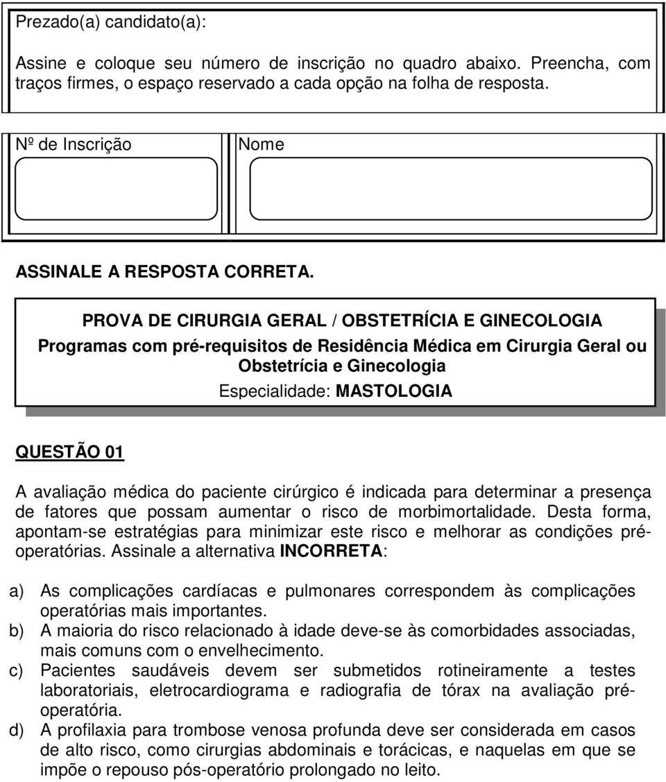 PROVA DE CIRURGIA GERAL / OBSTETRÍCIA E GINECOLOGIA Programas com pré-requisitos de Residência Médica em Cirurgia Geral ou Obstetrícia e Ginecologia Especialidade: MASTOLOGIA QUESTÃO 01 A avaliação