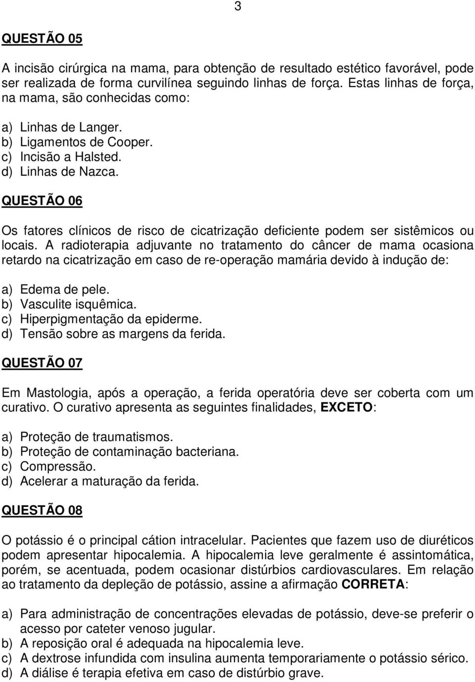 QUESTÃO 06 Os fatores clínicos de risco de cicatrização deficiente podem ser sistêmicos ou locais.