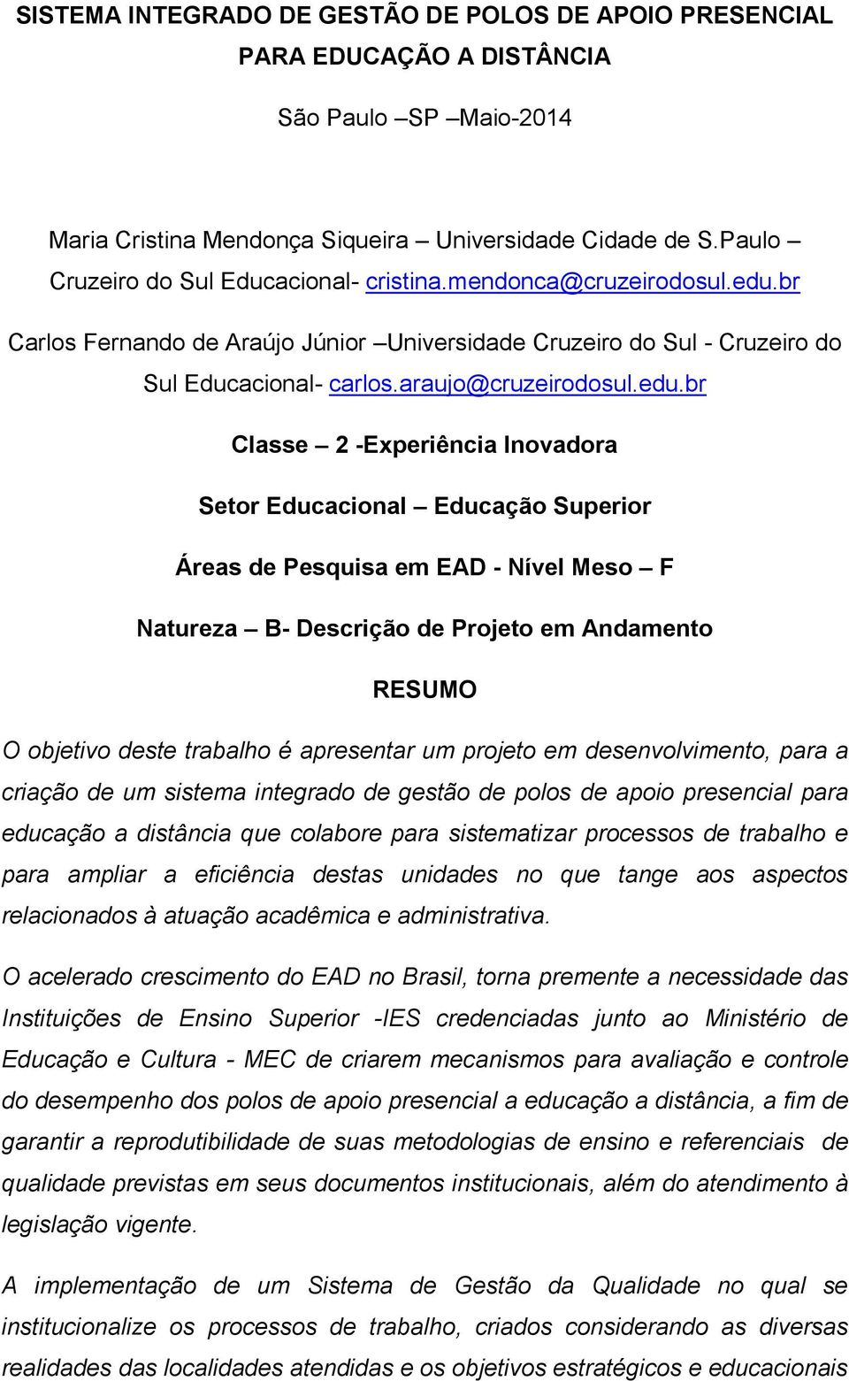 br Carlos Fernando de Araújo Júnior Universidade Cruzeiro do Sul - Cruzeiro do Sul Educacional- carlos.araujo@cruzeirodosul.edu.