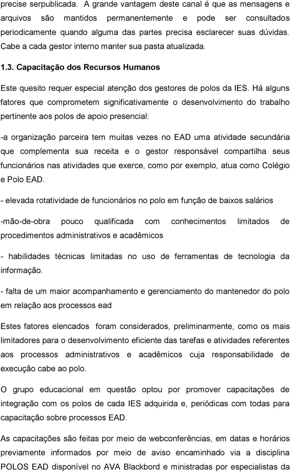 Cabe a cada gestor interno manter sua pasta atualizada. 1.3. Capacitação dos Recursos Humanos Este quesito requer especial atenção dos gestores de polos da IES.