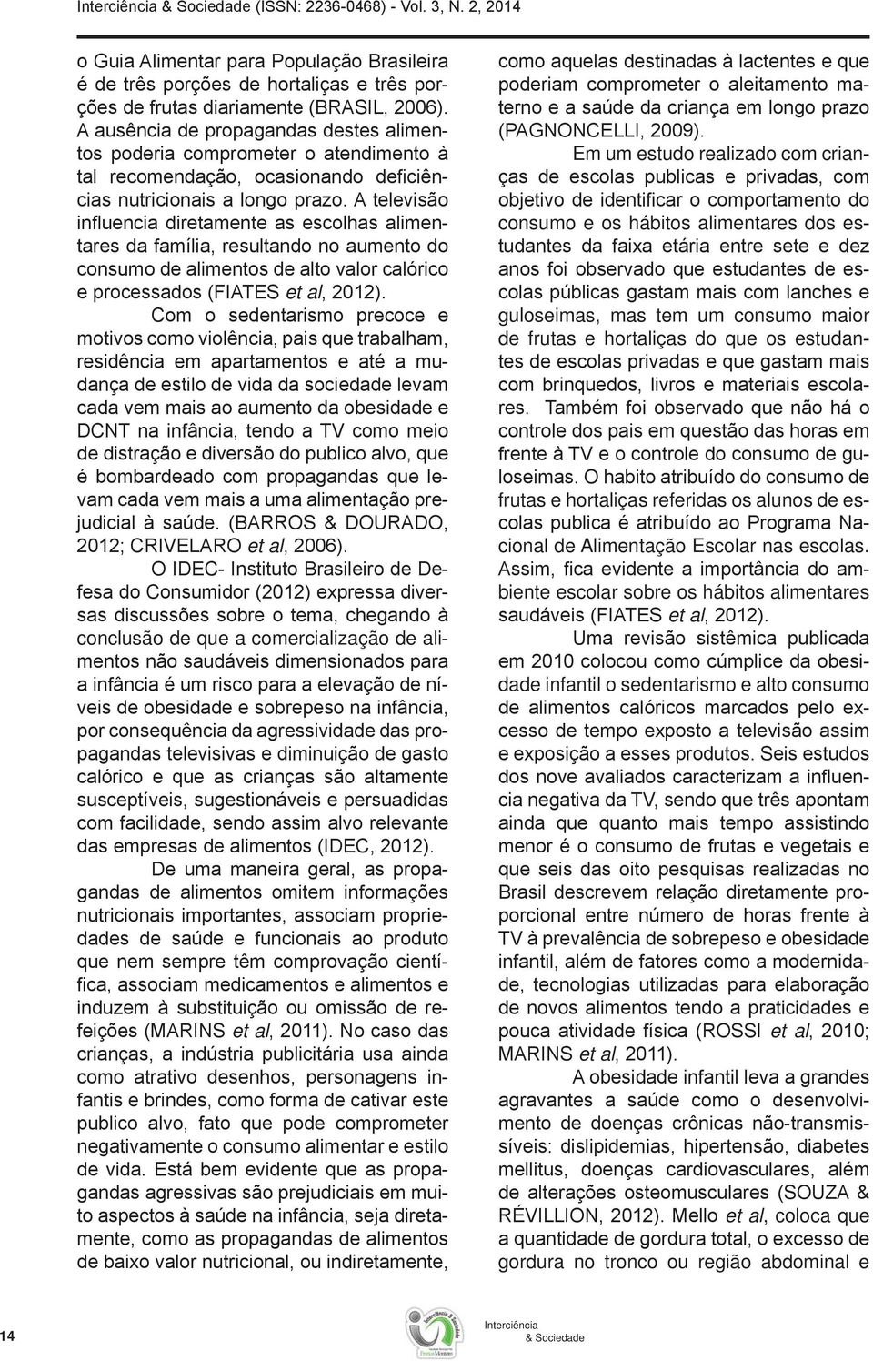 referidas os alunos de es cional de Alimentação Escolar nas escolas.