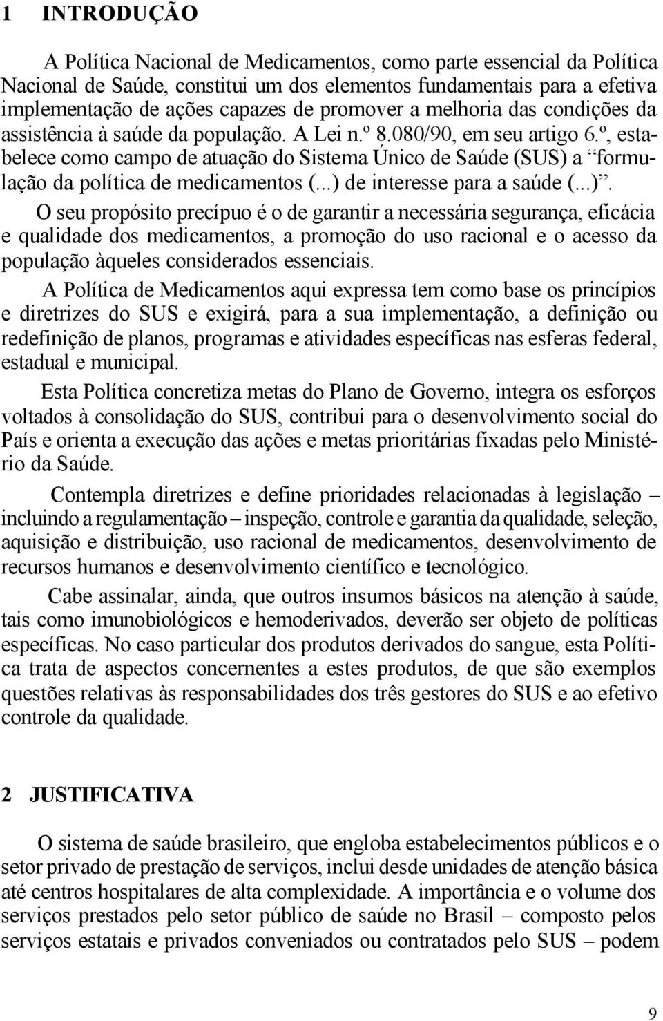 º, estabelece como campo de atuação do Sistema Único de Saúde (SUS) 