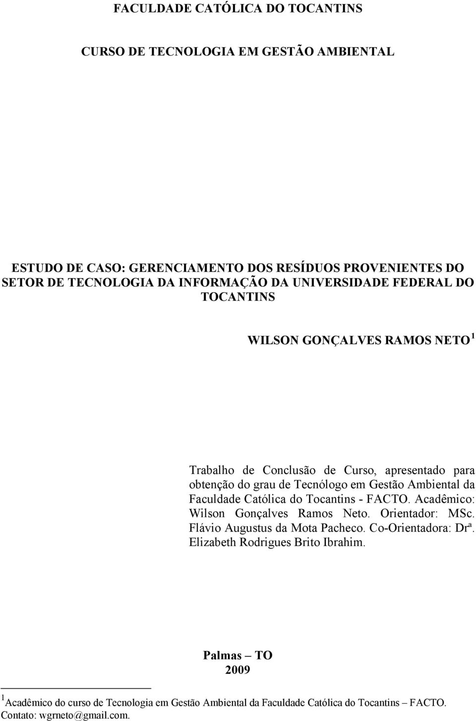 Ambiental da Faculdade Católica do Tocantins - FACTO. Acadêmico: Wilson Gonçalves Ramos Neto. Orientador: MSc. Flávio Augustus da Mota Pacheco. Co-Orientadora: Drª.