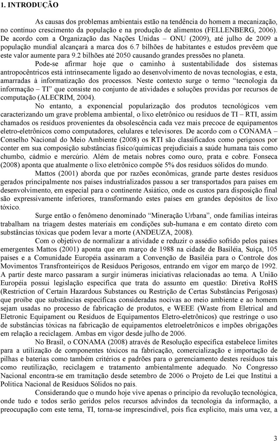 2 bilhões até 2050 causando grandes pressões no planeta.