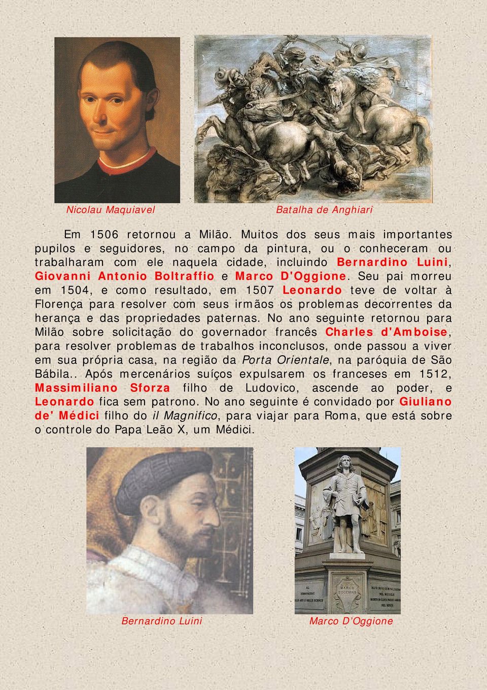 D'Oggione. Seu pai morreu em 1504, e como resultado, em 1507 Leonardo teve de voltar à Florença para resolver com seus irmãos os problemas decorrentes da herança e das propriedades paternas.