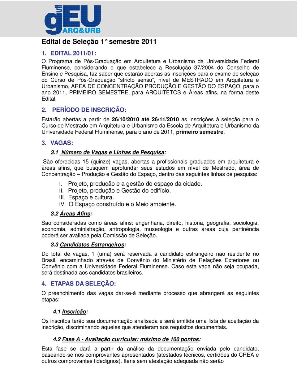 saber que estarão abertas as inscrições para o exame de seleção do Curso de Pós-Graduação stricto sensu, nível de MESTRADO em Arquitetura e Urbanismo, ÁREA DE CONCENTRAÇÃO PRODUÇÃO E GESTÃO DO