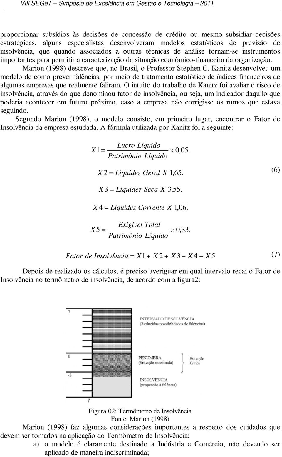 econômico-financeira da organização. Marion (1998) descreve que, no Brasil, o Professor Stephen C.