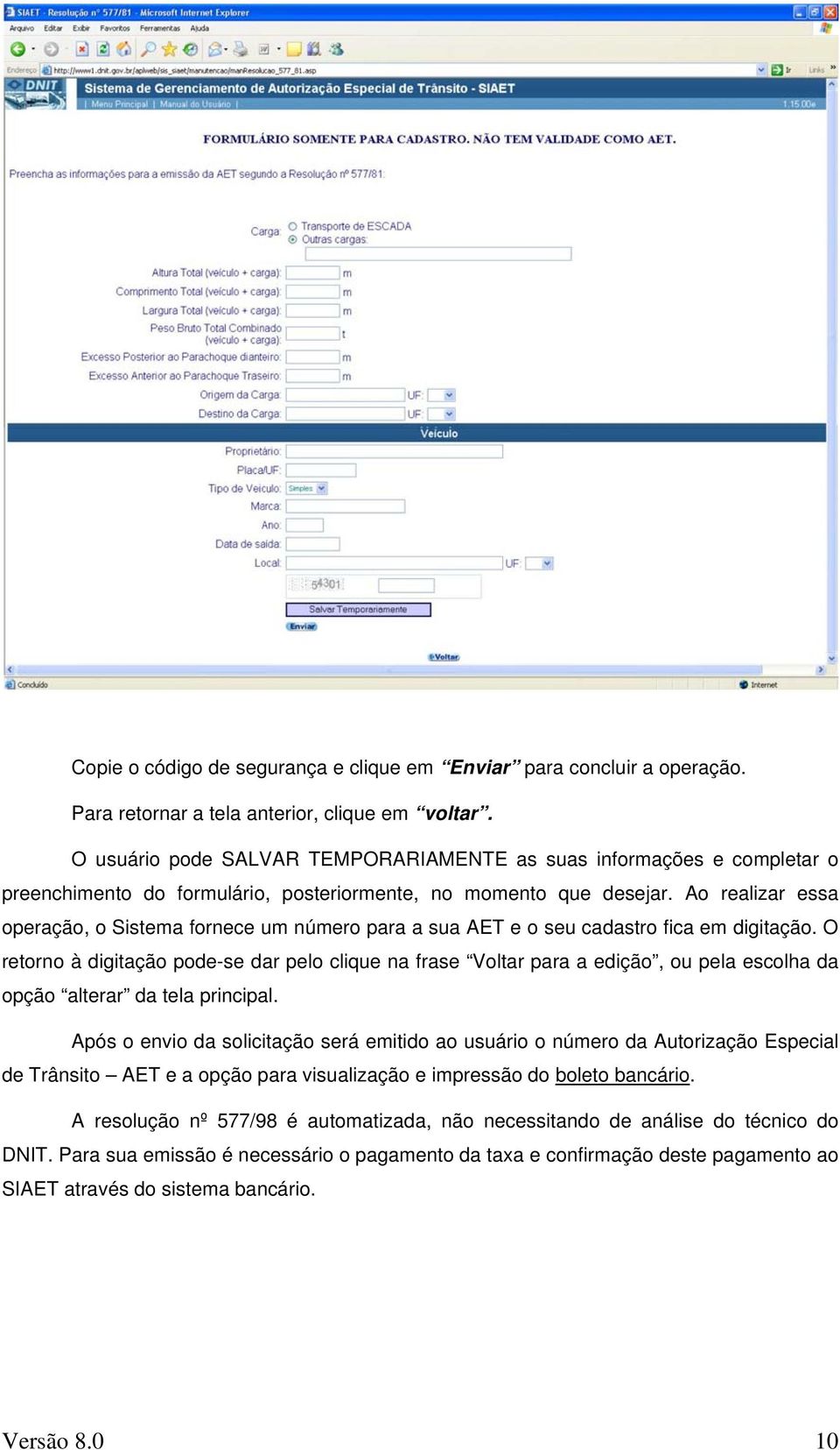 Ao realizar essa operação, o Sistema fornece um número para a sua AET e o seu cadastro fica em digitação.