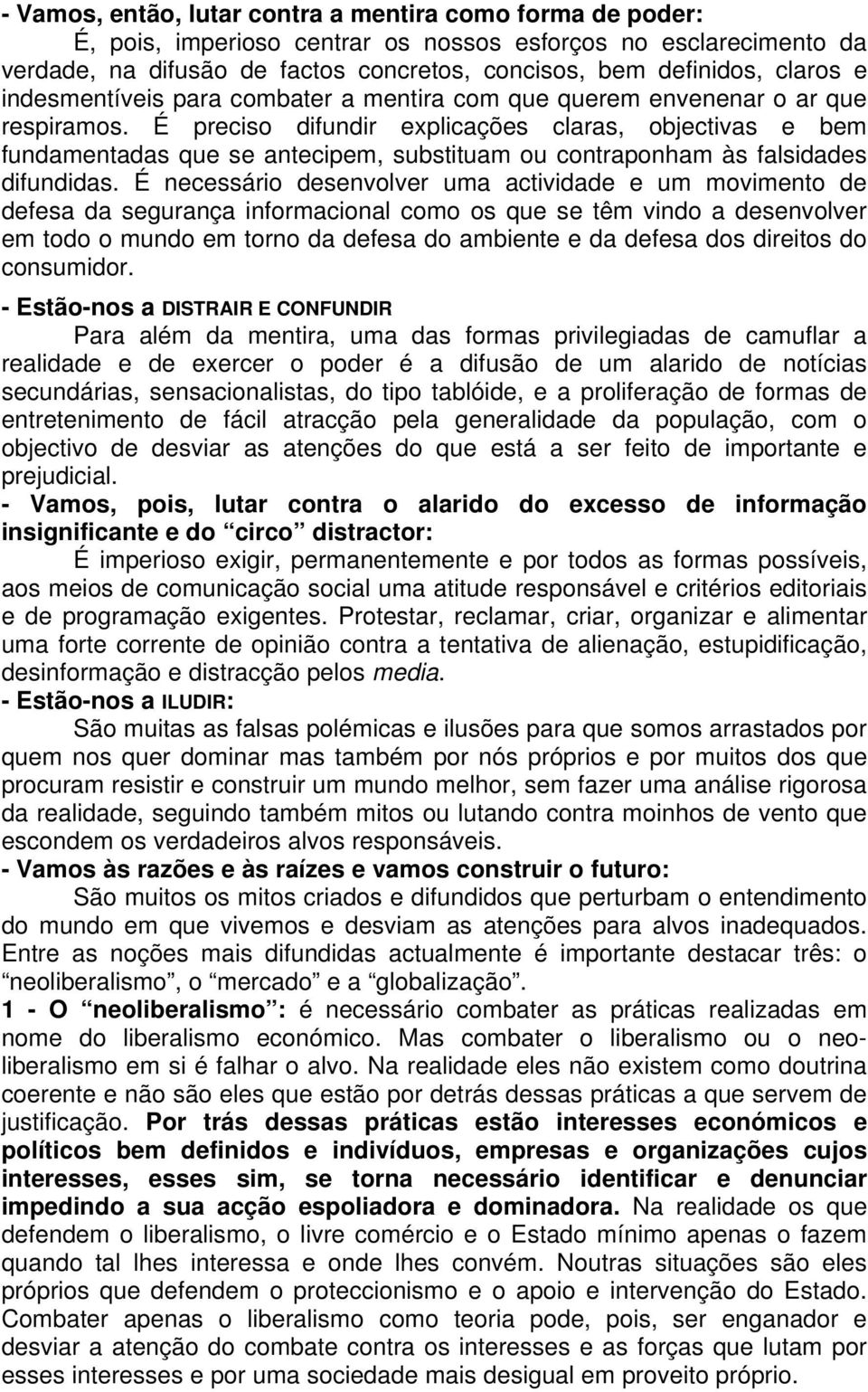 É preciso difundir explicações claras, objectivas e bem fundamentadas que se antecipem, substituam ou contraponham às falsidades difundidas.