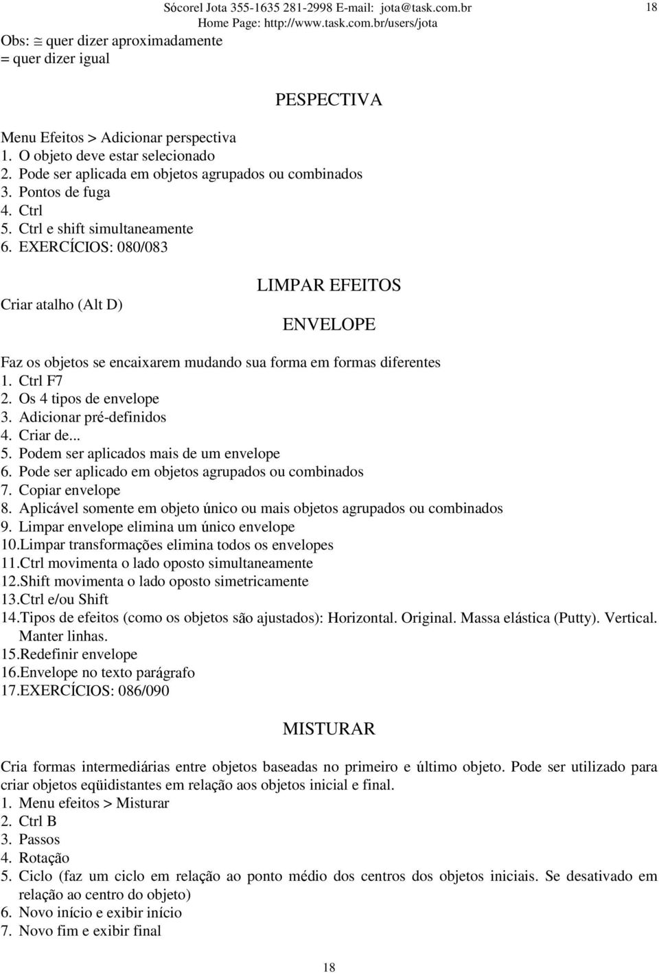 Ctrl F7 2. Os 4 tipos de envelope 3. Adicionar pré-definidos 4. Criar de... 5. Podem ser aplicados mais de um envelope 6. Pode ser aplicado em objetos agrupados ou combinados 7. Copiar envelope 8.