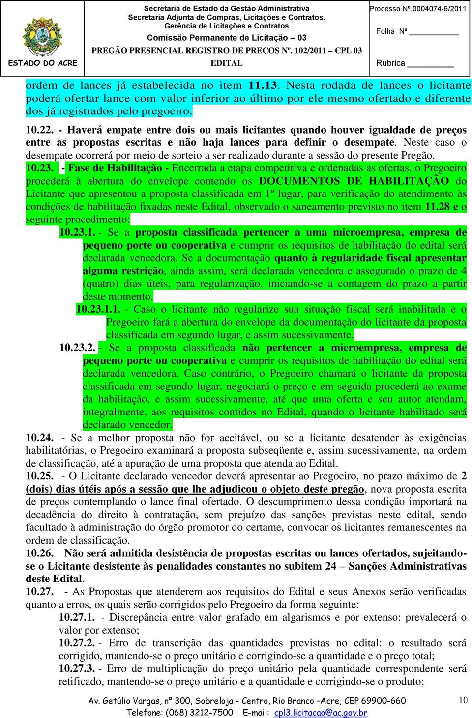 - Haverá empate entre dois ou mais licitantes quando houver igualdade de preços entre as propostas escritas e não haja lances para definir o desempate.