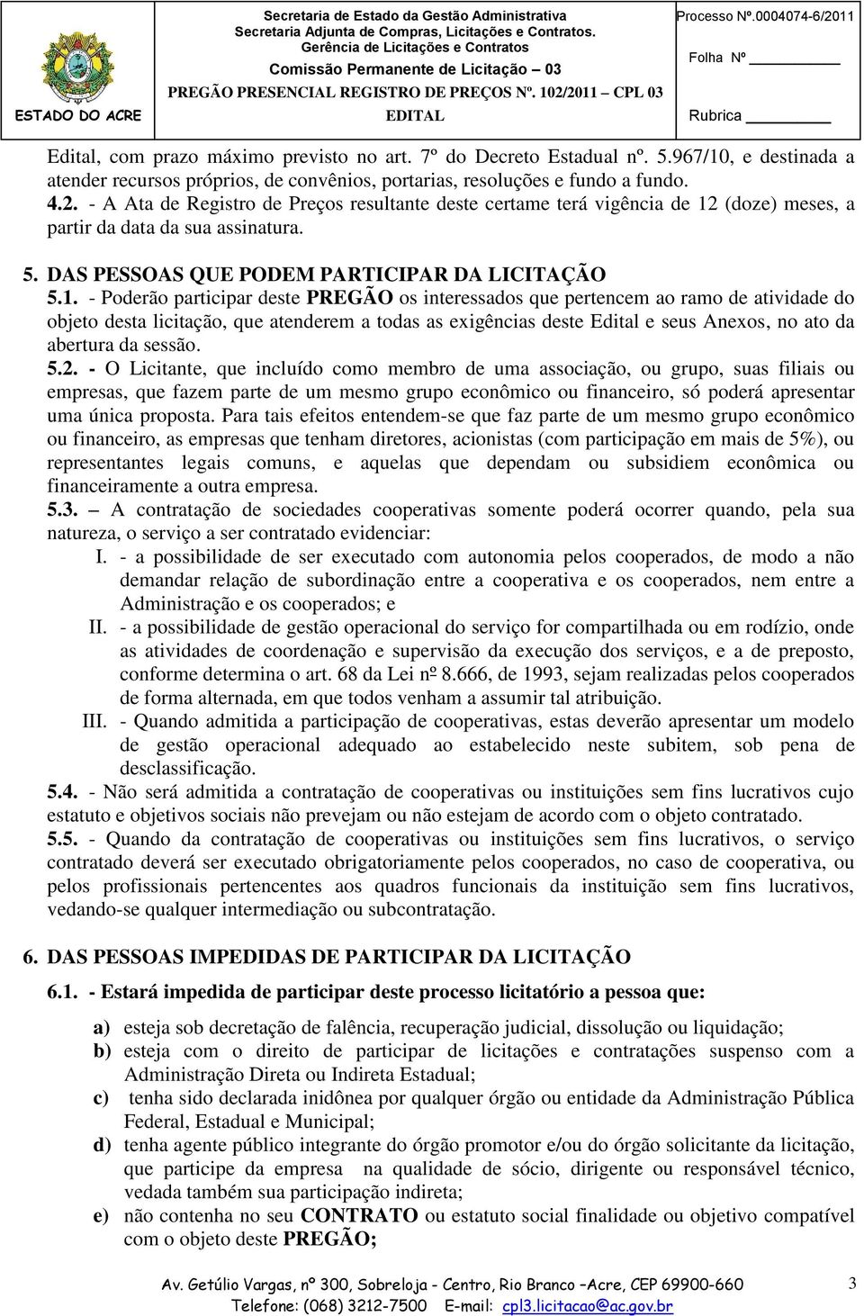 - A Ata de Registro de Preços resultante deste certame terá vigência de 12