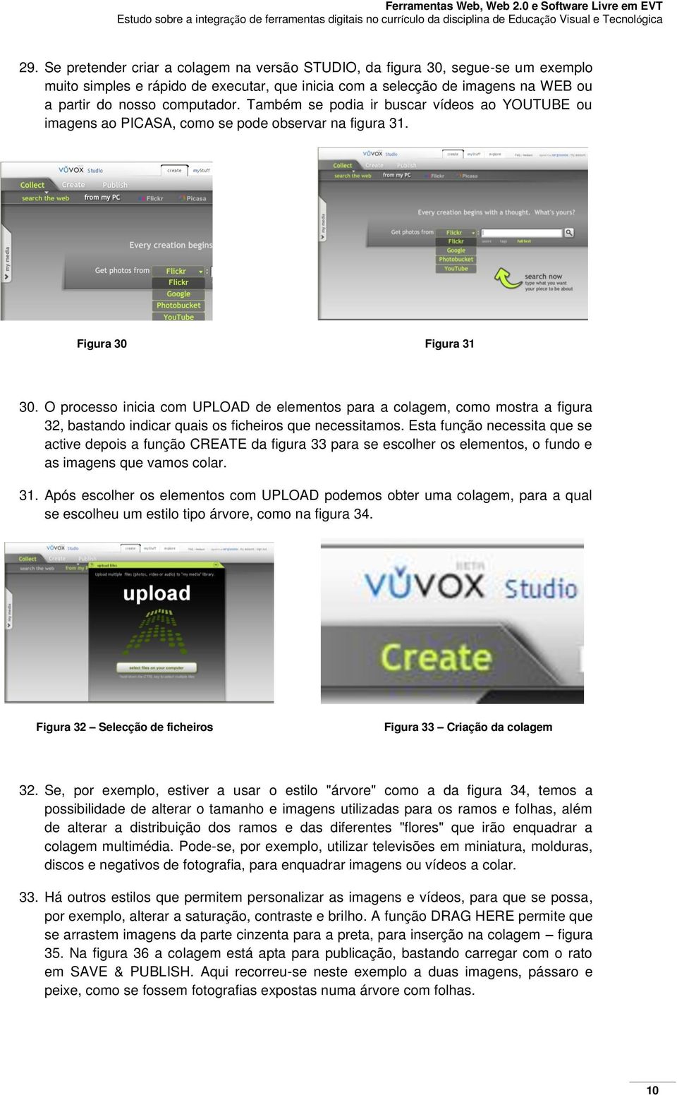 O processo inicia com UPLOAD de elementos para a colagem, como mostra a figura 32, bastando indicar quais os ficheiros que necessitamos.