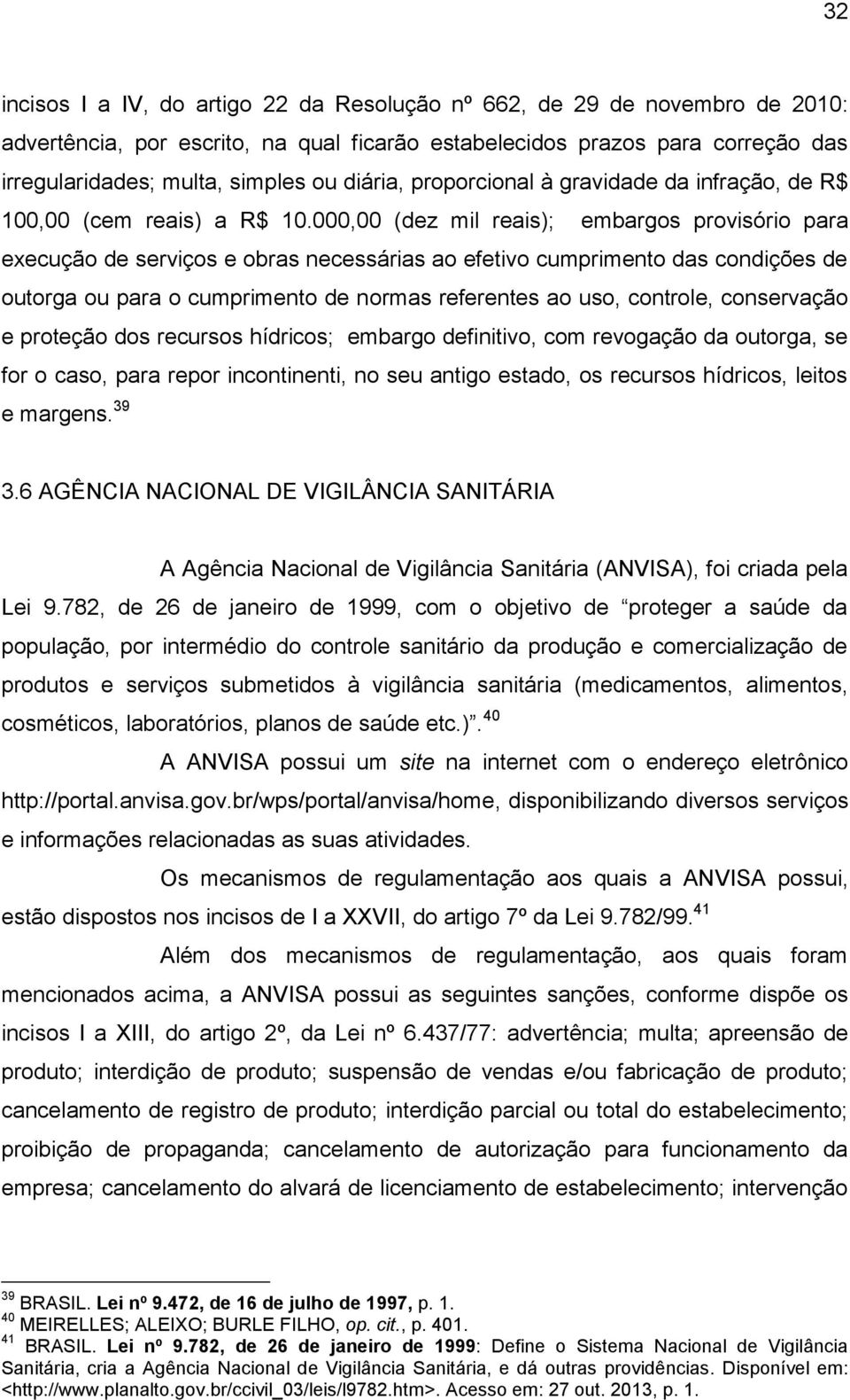 000,00 (dez mil reais); embargos provisório para execução de serviços e obras necessárias ao efetivo cumprimento das condições de outorga ou para o cumprimento de normas referentes ao uso, controle,