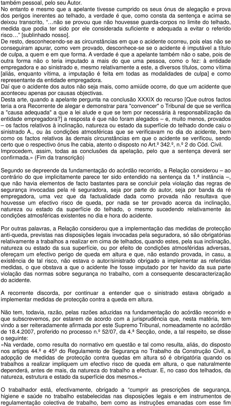 provou que não houvesse guarda-corpos no limite do telhado, medida que podia ter sido por ele considerada suficiente e adequada a evitar o referido risco [sublinhado nosso].