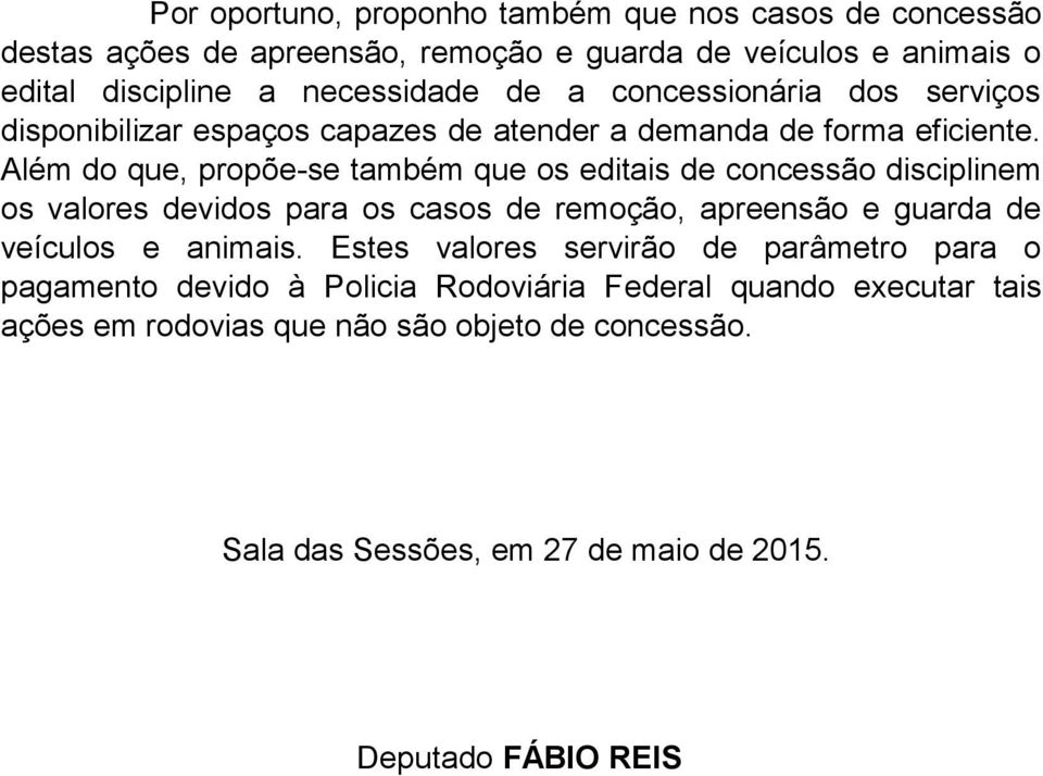 Além do que, propõe-se também que os editais de concessão disciplinem os valores devidos para os casos de remoção, apreensão e guarda de veículos e animais.