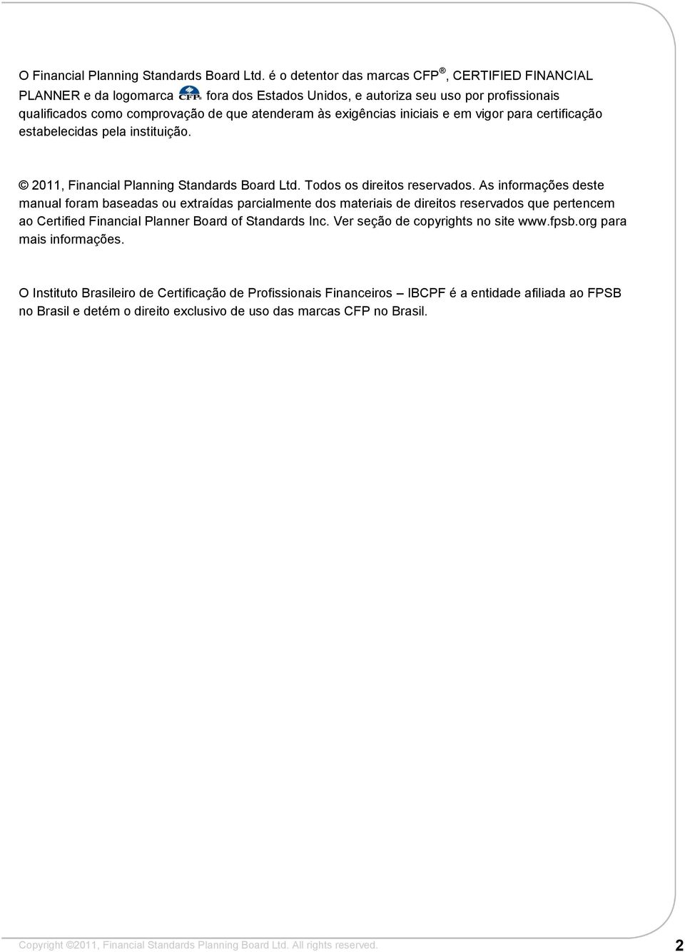 iniciais e em vigor para certificação estabelecidas pela instituição. 2011, Financial Planning Standards Board Ltd. Todos os direitos reservados.