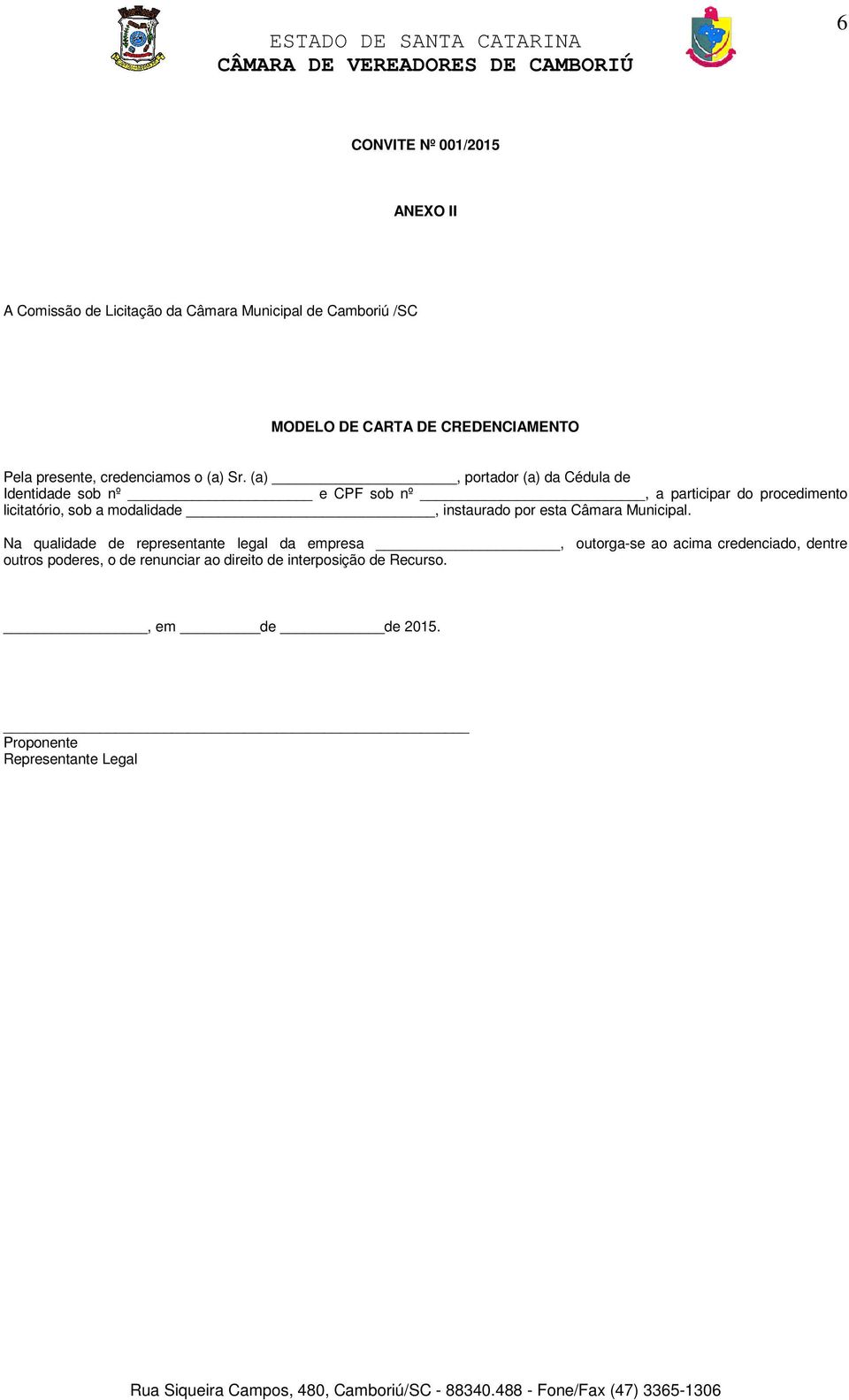 (a), portador (a) da Cédula de Identidade sob nº e CPF sob nº, a participar do procedimento licitatório, sob a modalidade,