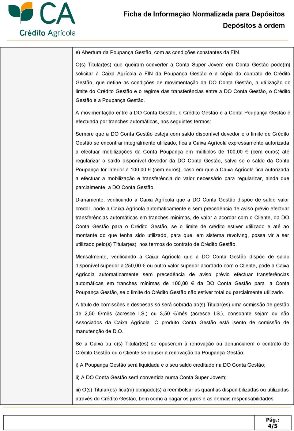 de movimentação da DO Conta Gestão, a utilização do limite do Crédito Gestão e o regime das transferências entre a DO Conta Gestão, o Crédito Gestão e a Poupança Gestão.