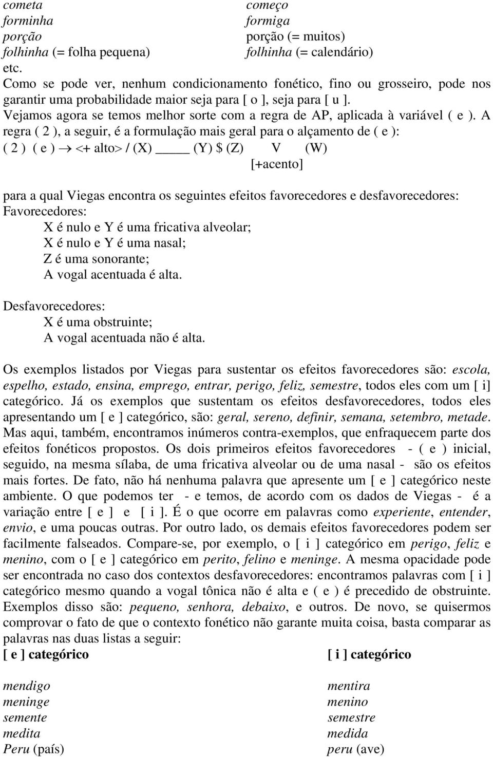 Vejamos agora se temos melhor sorte com a regra de AP, aplicada à variável ( e ).