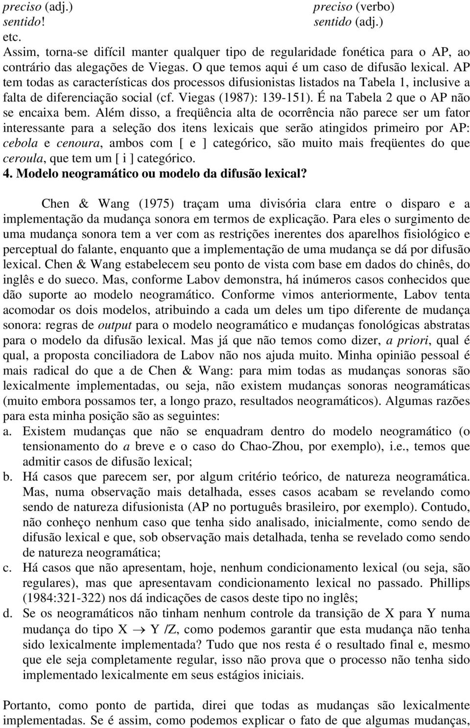 É na Tabela 2 que o AP não se encaixa bem.