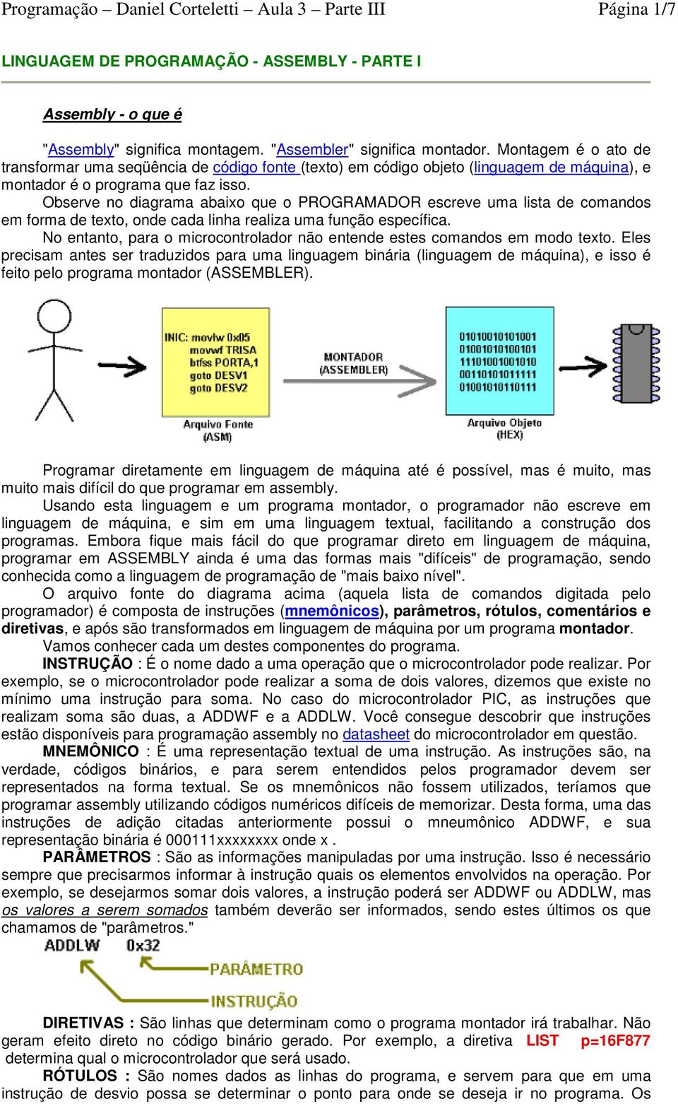 Observe no diagrama abaixo que o PROGRAMADOR escreve uma lista de comandos em forma de texto, onde cada linha realiza uma função específica.