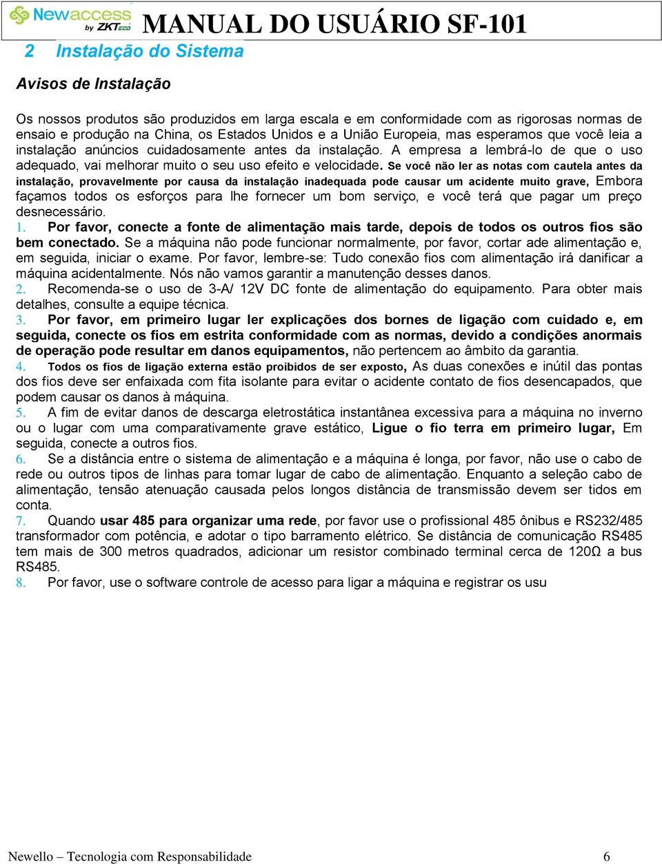 A empresa a lembrá-lo de que o uso adequado, vai melhorar muito o seu uso efeito e velocidade.