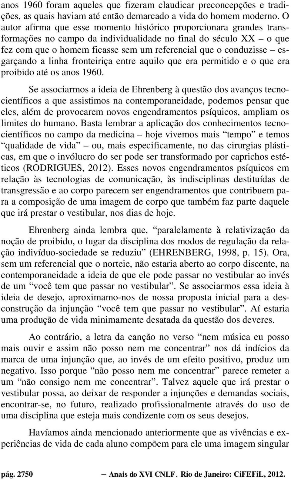 esgarçando a linha fronteiriça entre aquilo que era permitido e o que era proibido até os anos 1960.