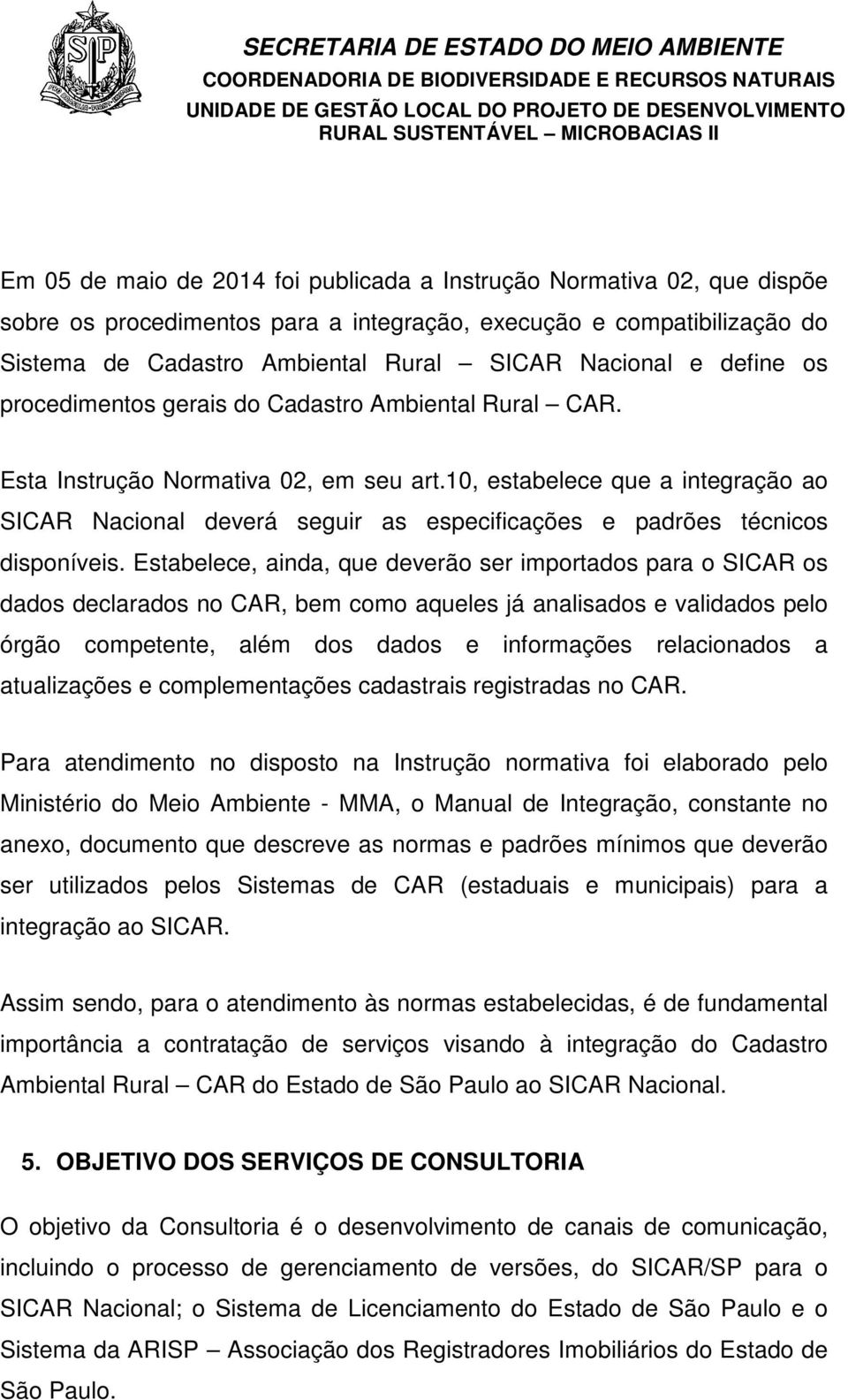 10, estabelece que a integração ao SICAR Nacional deverá seguir as especificações e padrões técnicos disponíveis.