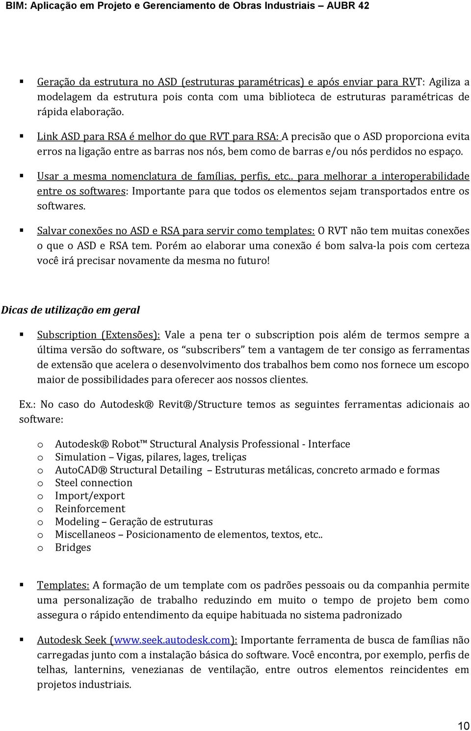 Usar a mesma nmenclatura de famílias, perfis, etc.. para melhrar a interperabilidade entre s sftwares: Imprtante para que tds s elements sejam transprtads entre s sftwares.