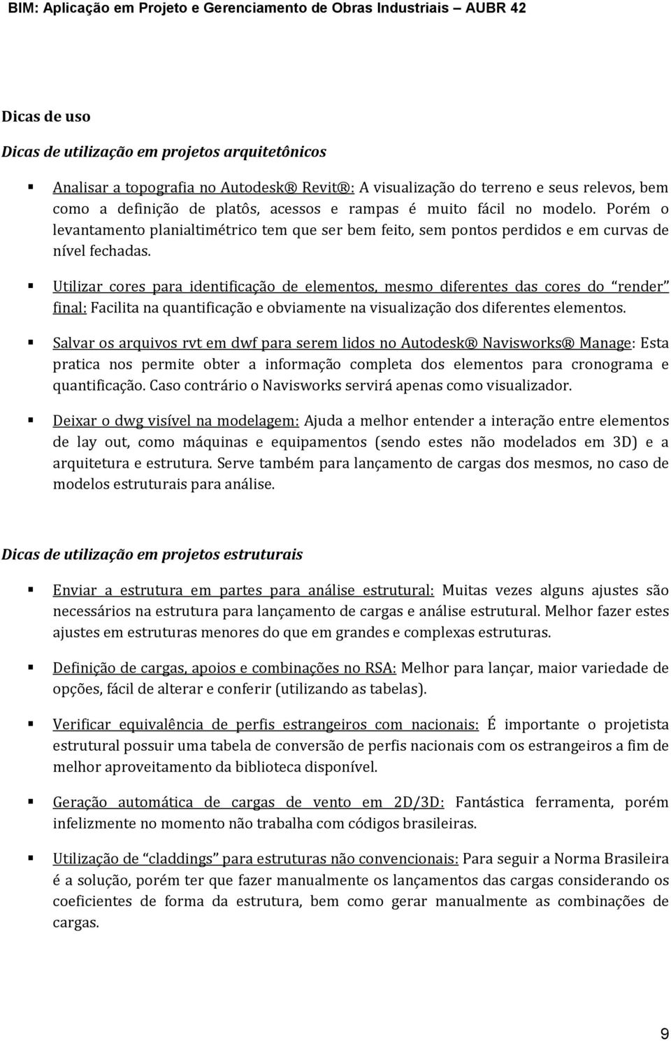 Utilizar cres para identificaçã de elements, mesm diferentes das cres d render final: Facilita na quantificaçã e bviamente na visualizaçã ds diferentes elements.