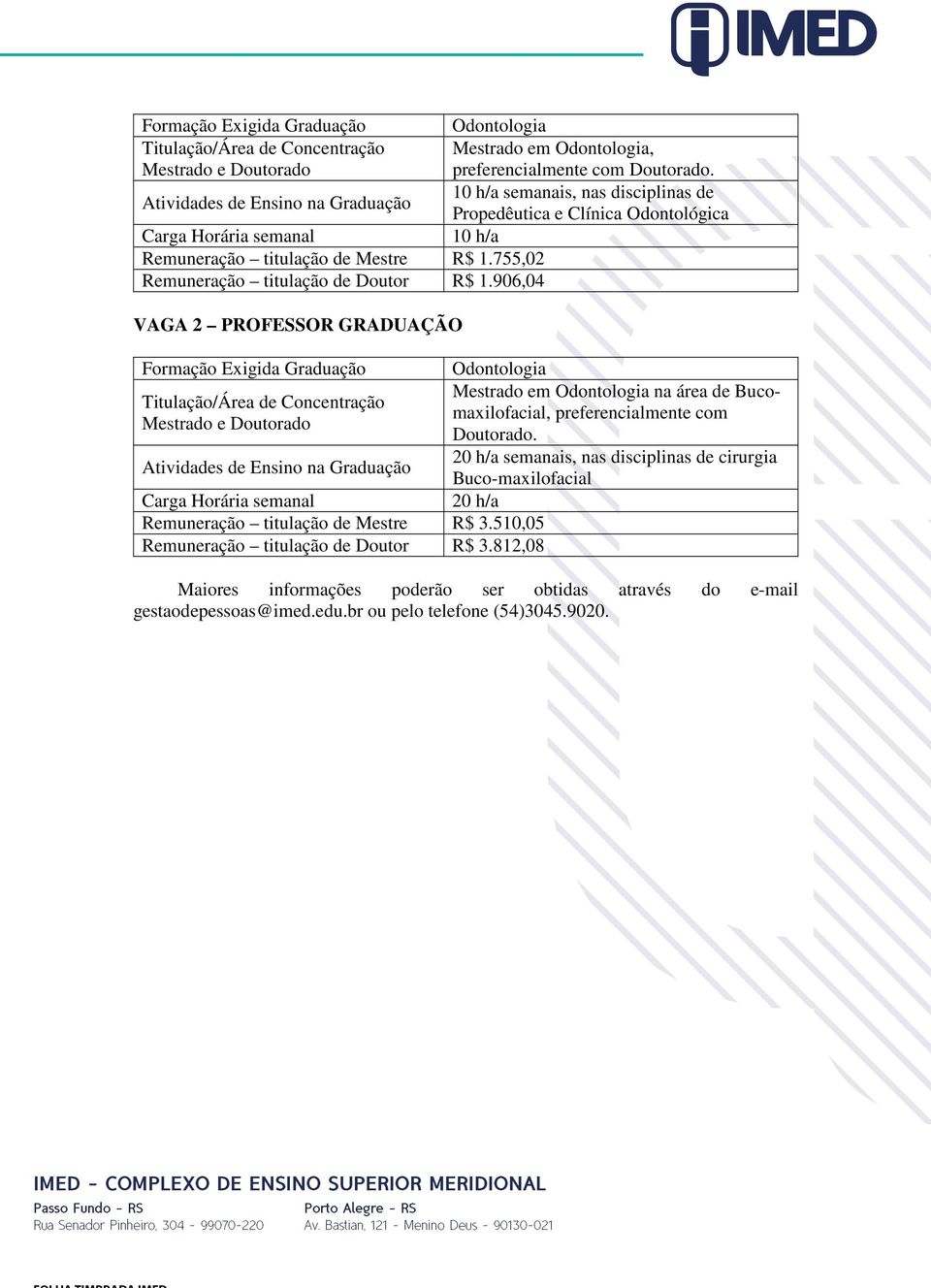 10 h/a semanais, nas disciplinas de Propedêutica e Clínica Odontológica 10 h/a Odontologia Mestrado em Odontologia na área de Bucomaxilofacial,